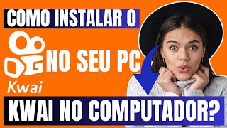 Como Instalar o KWAI NO PC Como Baixar e Instalar o KWAI NO SEU COMPUTADOR P Jogar Online no KWAI [upl. by Eatnoj892]