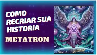 Arcanjo Metatron  Recriando sua realidade [upl. by Warring938]