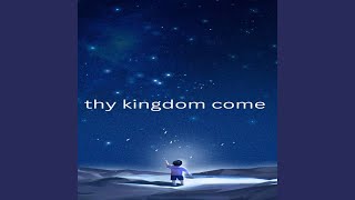 thy kingdom come [upl. by Smoot]