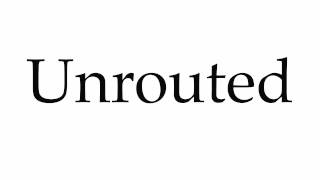 How to Pronounce Unrouted [upl. by Dray]