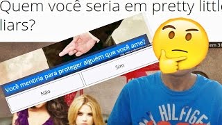 QUEM EU SERIA EM PRETTY LITTLE LIARS  Resolvendo Quiz [upl. by Prisca]