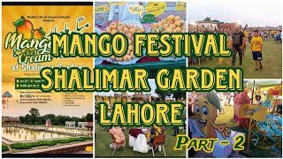 Mango Festival at Shalimar Gardens Lahore  Part 2   Mango hi Mango har tarf  Agent Abbas Vlogs [upl. by Ettezel]