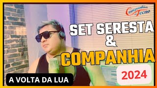 SET SERESTA amp COMPANHIA 2024  A VOLTA DA LUA [upl. by Evars]