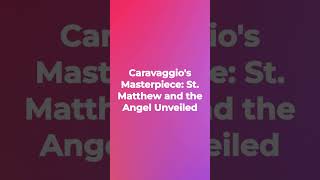 Caravaggios Masterpiece St Matthew and the Angel Unveiled [upl. by Maynord668]