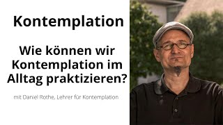 Kontemplation im Alltag  Daniel Rothe spricht über seine Erfahrungen [upl. by Corbet898]