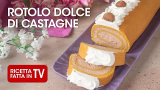 ROTOLO DOLCE ALLE CASTAGNE di Benedetta Rossi  Ricetta TV Fatto in Casa per Voi [upl. by Barboza]