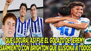 QUE LOCURA ASÍ FUE EL GOLAZO DE JEREMY SARMIENTO CON BRIGHTON QUE ILUSIONA A TODOS [upl. by Edouard]