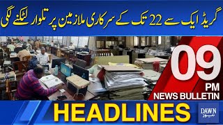 Dawn News Headlines 9Pm  Update Alert Govt Posts Grades 122 to be Reorganized [upl. by Karr989]