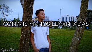 CON MIS MANOS LEVANTAS Cover  Dylan Palacios [upl. by Asyla478]