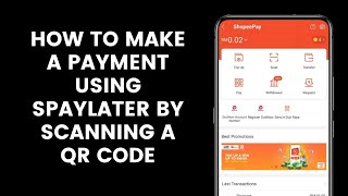 How to Make a Payment Using SPayLater by Scanning a QR Code Using the Shopee App [upl. by Hnamik]