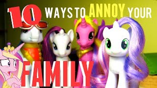 MLP 10 Ways To Annoy Your FAMILY [upl. by Ingram]