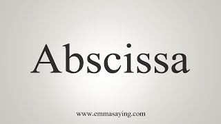 How To Say Abscissa [upl. by Vassaux681]