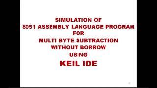 Assembly Language Program amp Simulation of 8051 Multibyte Subtraction with Borrow in KEIL IDE 013 [upl. by Ardnasela]