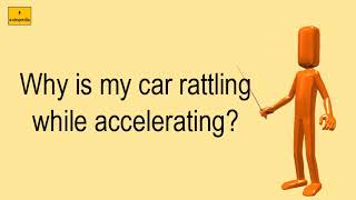 Why Is My Car Rattling While Accelerating [upl. by Waters]