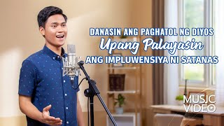 Tagalog Christian Song  quotDanasin ang Paghatol ng Diyos Upang Palayasin ang Impluwensiya ni Satanasquot [upl. by Edasalof]