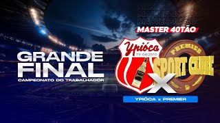 YPIÓCA x PREMIER  40TÃO  FINAL DO CAMPEONATO MASTER DO TRABALHADOR 2024 [upl. by Enair232]