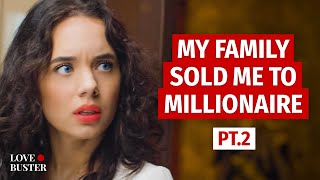 MY FAMILY SOLD ME TO MILLIONAIRE Pt 2  LoveBusterShow [upl. by Yelrahs679]