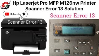 Hp Laserjet Pro MFP M126nw Printer Scanner Error 13 Problem Solution  Fixed “Scanner Error 13” [upl. by Ahseenal]