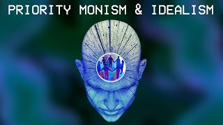 Priority Monism and Idealism [upl. by Joanie]