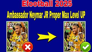 How To Upgrade Ambassador Neymar Jr In Efootball 2025  Neymar Max Level Pes 2025 [upl. by Ihcalam]