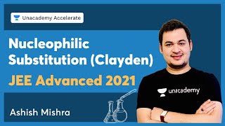 Nucleophilic Substitution Clayden  JEE Advanced 2021  Ashish Mishra  Accelerate [upl. by Teodor]