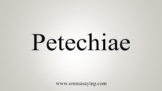 How To Say Petechiae [upl. by Erasmus]