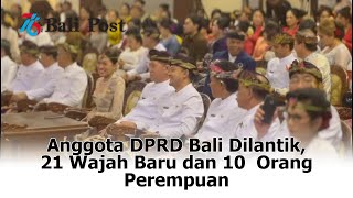 Anggota DPRD Bali Dilantik 21 Wajah Baru dan 10 Orang Perempuan [upl. by Yemerej]