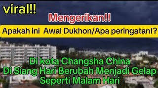 Mengerikan‼️Apakah ini Awal DukhonApa Peringatan⁉️Siang Hari Jadi Malam Di Kota Changsha China [upl. by Peyter949]