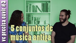 5 conjuntos de Música Antiga que você precisa ouvir [upl. by Thia]