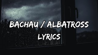 Albatross  Bachau LYRICS  Lyrical Video [upl. by Spiegel]