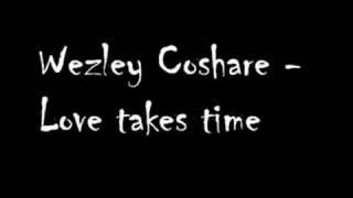 Wezley Coshare  Love takes time [upl. by Goraud]