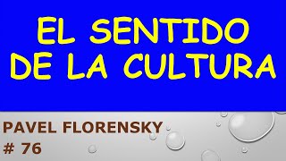 El Sentido de la Cultura Según Pavel Florensky 76 [upl. by Laryssa]