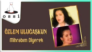 Özlem Uluğaşkun  Mihrabım Diyerek [upl. by Agustin842]