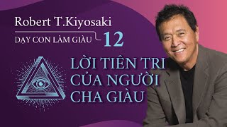 Sách nói Dạy Con Làm Giàu  Tập 12 Lời Tiên Tri Của Người Cha Giàu  Chương 1  Robert TKiyosaki [upl. by Issi]