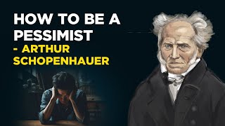 How To Be A Pessimist  Arthur Schopenhauer Philosophical Pessimism [upl. by Anaihk520]