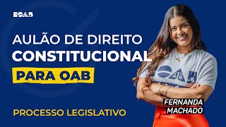 Direito Constitucional  Processo Legislativo  1ª Fase OAB XXXV [upl. by Annetta839]