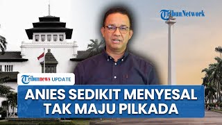 Anies Baswedan Ungkap Penyesalan Tak Maju Pilkada Serentak Berpeluang Bikin Parpol atau Ormas [upl. by Kory]