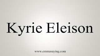 How To Say Kyrie Eleison [upl. by Adnamma]