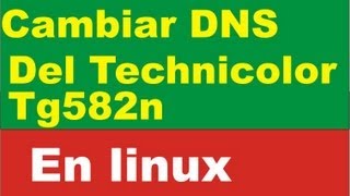 cambiar dns techinicolor tg582n linux change dns technicolor tg582n [upl. by Sible]