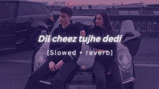 Dil cheez tujhe dedi slowedreverb lofi song  ankit tiwari and arijit singh lofi song Airlift [upl. by Elolcin600]