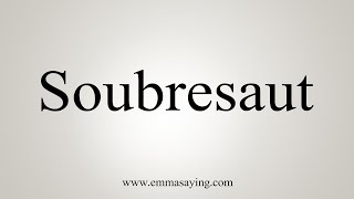 How To Say Soubresaut [upl. by Akirdnuhs]