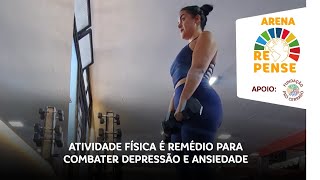 Arena Repense Atividade física é remédio para combater depressão e ansiedade [upl. by Evy]