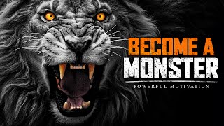 BECOME A MONSTER  The Best Motivational Speech Compilation [upl. by Allyn]