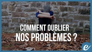 COMMENT OUBLIER NOS PROBLÈMES   exponentielnet [upl. by Tak]