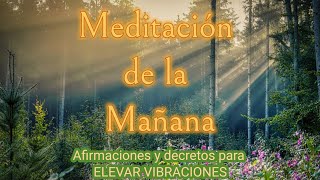 MEDITACIÓN DE LA MAÑANA✨Afirmaciones y Decretos para ELEVAR VIBRACIONES✨Mindfulness [upl. by Ecirpak]