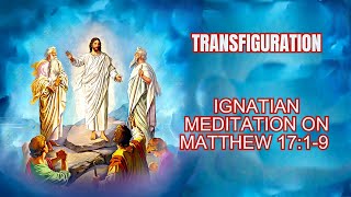 Transfiguration  Ignatian Meditation on Matthew 171 9 [upl. by Brelje880]