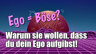 Warum sie wollen dass du dein Ego aufgibst Ego  Böse [upl. by Letreece]