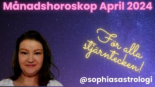 Sophias Astrologi ⭐MÅNADSHOROSKOP APRIL 2024 ⭐FÖR ALLA STJÄRNTECKEN❤️❤️❤️❤️❤️❤️ [upl. by Eidob]