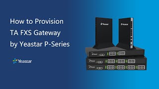 How to Provision TA FXS Gateway by Yeastar PSeries [upl. by Ithsav860]