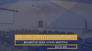 July 23 2024 Paulding County School District Board of Education Meeting [upl. by Cecelia]